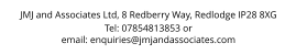 JMJ and Associates Ltd, 8 Redberry Way, Redlodge IP28 8XG Tel: 07854813853 or email: enquiries@jmjandassociates.com